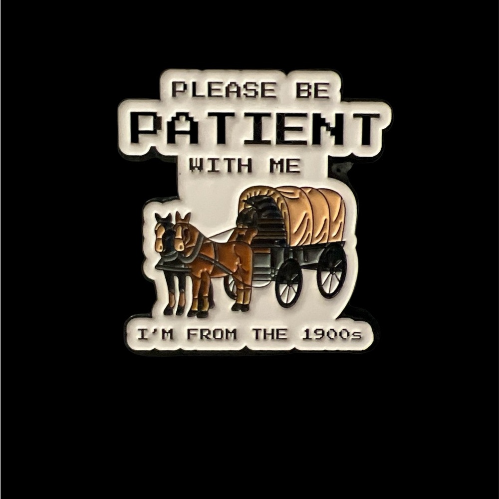 “Please Be Patient With Me I’m From the 1900s” Enamel Pin